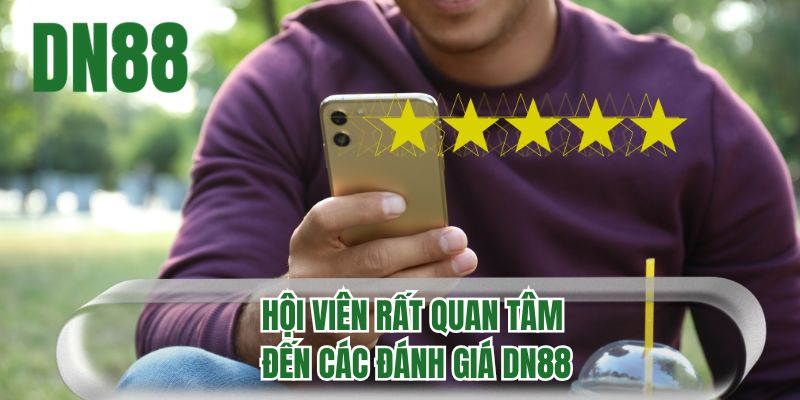 Hội viên rất quan tâm đến các đánh giá DN88 